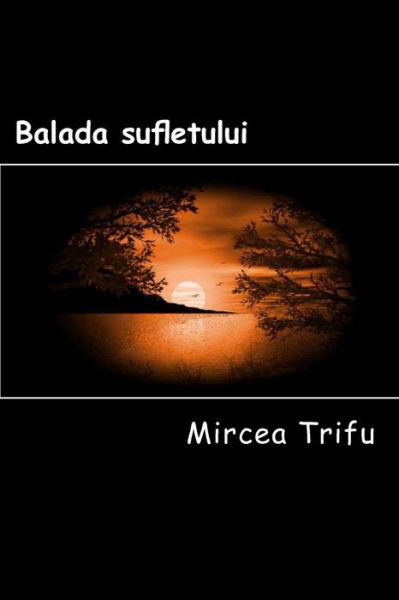 Balada Sufletului - Mircea Trifu - Bücher - Createspace - 9781482714425 - 7. März 2013