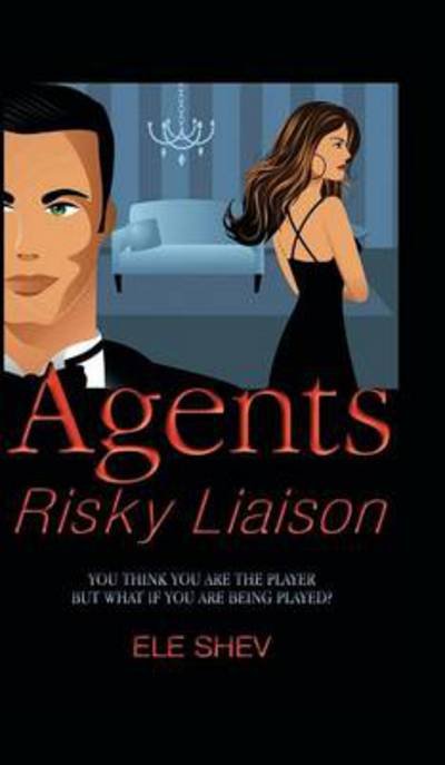 Cover for Ele Shev · Agents Risky Liaison (Innbunden bok) (2013)