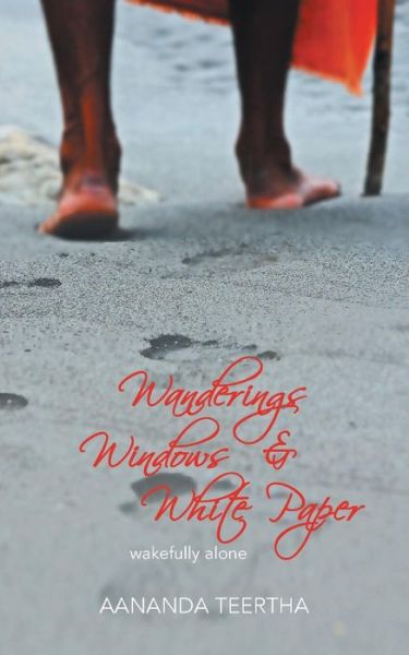 Cover for Aananda Teertha · Wanderings Windows &amp; White Paper: Wakefully Alone (Paperback Book) (2013)