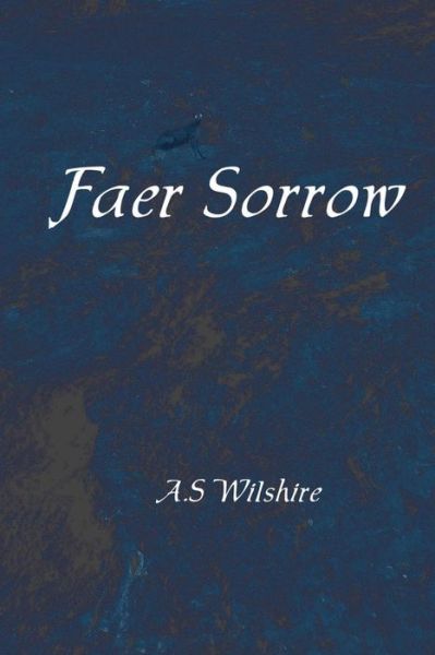 Cover for A S Wilshire · Faer Sorrow (Paperback Book) (2013)