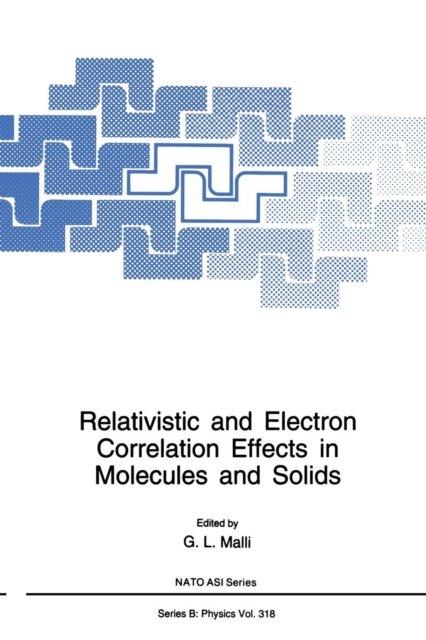 Cover for G L Malli · Relativistic and Electron Correlation Effects in Molecules and Solids - NATO Science Series B (Paperback Book) [Softcover reprint of the original 1st ed. 1994 edition] (2013)