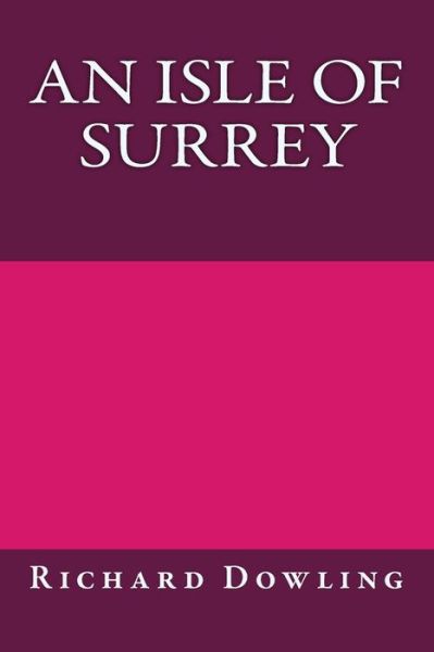 An Isle of Surrey - Richard Dowling - Books - CreateSpace Independent Publishing Platf - 9781490564425 - June 29, 2013