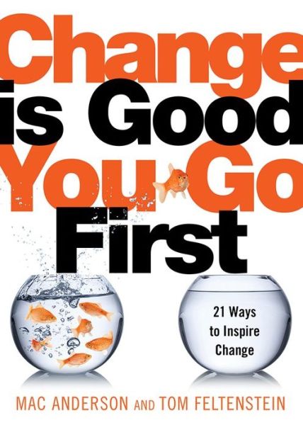 Cover for Mac Anderson · Change Is Good...You Go First: 21 Ways to Inspire Change (Hardcover Book) (2015)