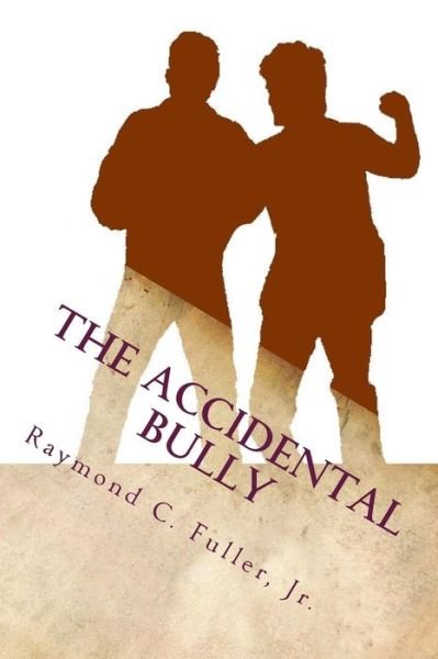 Cover for Raymond C Fuller Jr · The Accidental Bully (Paperback Book) (2014)