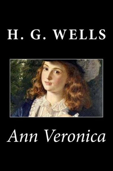 Ann Veronica - H G Wells - Books - Createspace - 9781494793425 - December 25, 2013