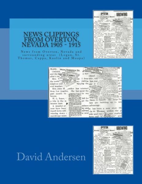 Cover for David Andersen · News Clippings from Overton, Nevada 1905 - 1915: News from Overton, Nevada and Surrounding Areas  (Logan, St. Thomas, Cappa, Kaolin and Moapa)  1905 - 1914 (Paperback Book) (2014)