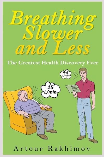 Cover for Artour Rakhimov · Breathing Slower and Less: the Greatest Health Discovery Ever (Buteyko Method) (Volume 1) (Pocketbok) (2014)