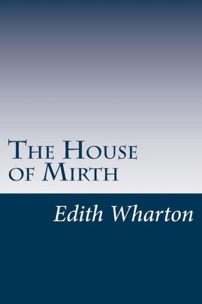 The House of Mirth - Edith Wharton - Bøker - Createspace - 9781499219425 - 22. april 2014