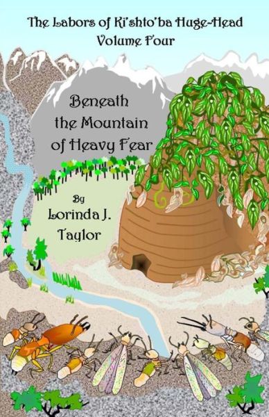 Cover for Lorinda J Taylor · The Labors of Ki'shto'ba Huge-head, Volume Four: Beneath the Mountain of Heavy Fear (Paperback Book) (2014)