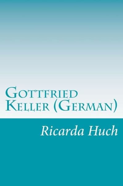 Cover for Ricarda Octavia Huch · Gottfried Keller (German) (Paperback Book) (2014)