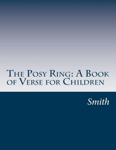 Cover for Smith · The Posy Ring: a Book of Verse for Children (Paperback Book) (2014)