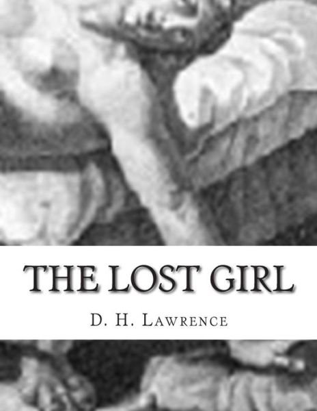 The Lost Girl - D H Lawrence - Livres - Createspace - 9781500511425 - 16 juillet 2014