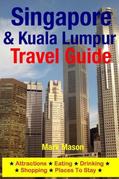 Cover for Mark Mason · Singapore &amp; Kuala Lumpur Travel Guide: Attractions, Eating, Drinking, Shopping &amp; Places to Stay (Pocketbok) (2014)