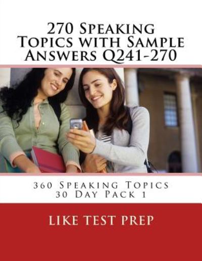 Cover for Like Test Prep · 270 Speaking Topics with Sample Answers Q241-270: 360 Speaking Topics 30 Day Pack 1 (Pocketbok) (2014)