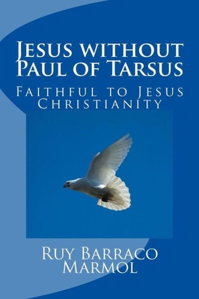 Cover for Ruy Barraco Marmol · Jesus Without Paul of Tarsus: Faithful to Jesus Christianity (Paperback Book) (2015)