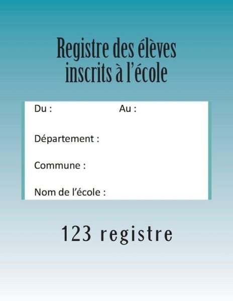 Cover for 123 Registre · Registre Des Eleves Inscrits a L'ecole (Paperback Bog) (2014)