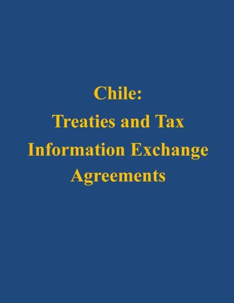 Cover for U S Department of the Treasury · Chile: Treaties and Tax Information Exchange Agreements (Paperback Book) (2014)