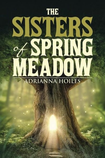 The Sisters of Spring Meadow - Adrianna Hoiles - Books - BalboaPress - 9781504344425 - February 9, 2016
