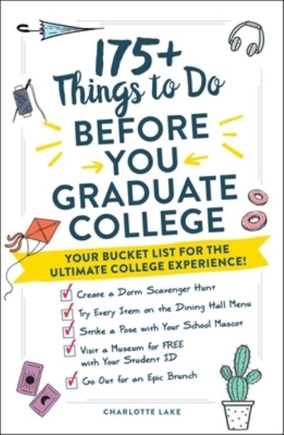Cover for Charlotte Lake · 175+ Things to Do Before You Graduate College: Your Bucket List for the Ultimate College Experience! (Pocketbok) (2021)