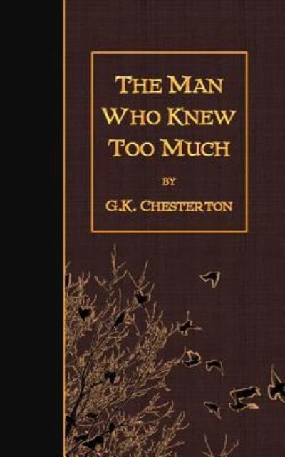 The Man Who Knew Too Much - G K Chesterton - Bøker - Createspace Independent Publishing Platf - 9781507864425 - 5. februar 2015