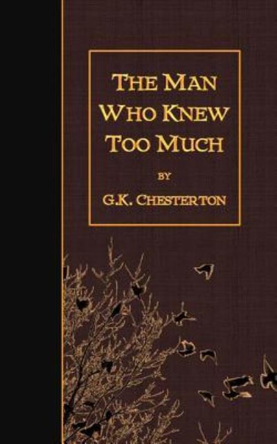 The Man Who Knew Too Much - G K Chesterton - Books - Createspace Independent Publishing Platf - 9781507864425 - February 5, 2015