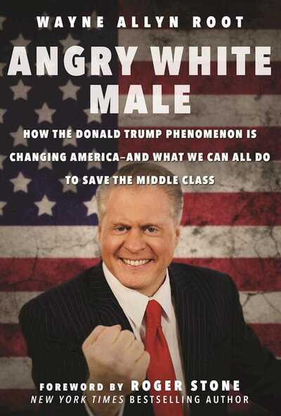 Cover for Wayne Allyn Root · Angry White Male: How the Donald Trump Phenomenon is Changing America-and What We Can All Do to Save the Middle Class (Gebundenes Buch) (2016)