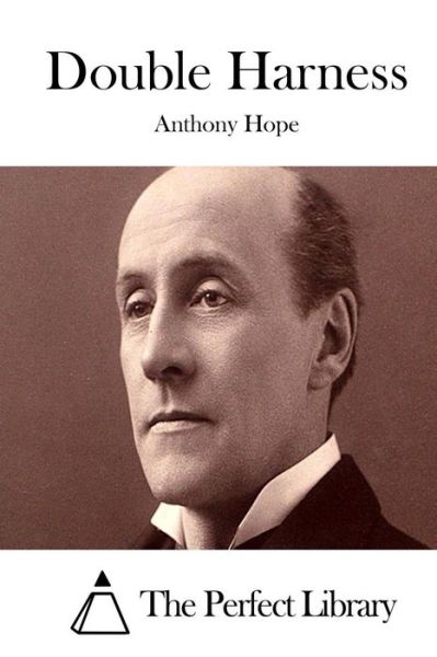 Double Harness - Anthony Hope - Books - Createspace - 9781511977425 - April 30, 2015