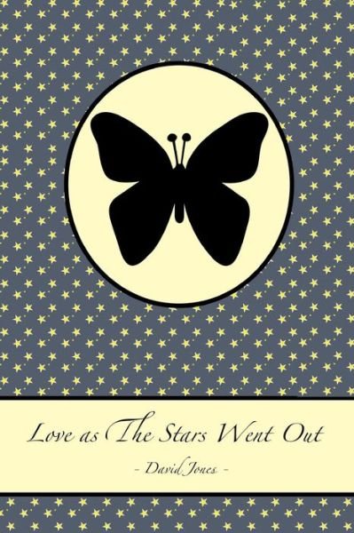 Love As the Stars Went out - David Jones - Kirjat - Createspace - 9781512206425 - torstai 14. toukokuuta 2015
