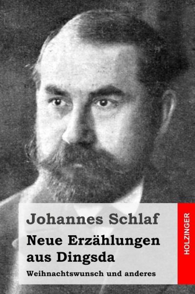 Cover for Johannes Schlaf · Neue Erzahlungen Aus Dingsda: Weihnachtswunsch Und Anderes (Paperback Book) (2015)