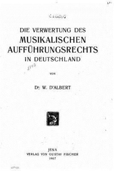 Cover for W D Albert · Die Verwertung des musikalischen Auffuhrungsrechts in Deutschland (Paperback Book) (2015)