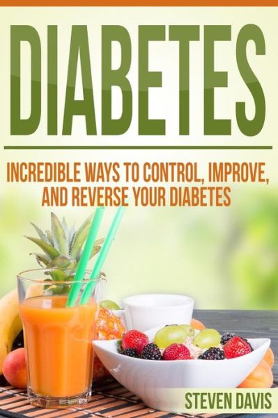 Cover for Steven Davis · Diabetes Incredible Ways to Control, Improve, and Reverse your Diabetes (Paperback Book) (2016)