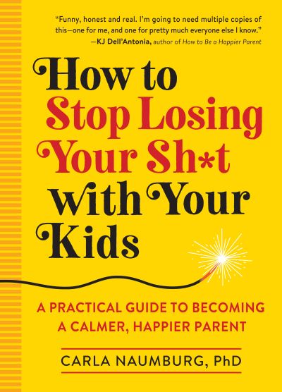 How to Stop Losing Your Sh*t with Your Kids - Carla Naumburg - Livros - Workman Publishing Company, Incorporated - 9781523505425 - 20 de agosto de 2019