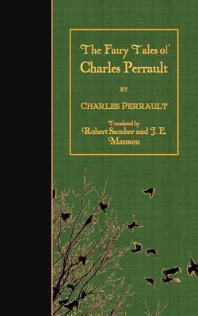 The Fairy Tales of Charles Perrault - Charles Perrault - Livros - Createspace Independent Publishing Platf - 9781523857425 - 4 de fevereiro de 2016
