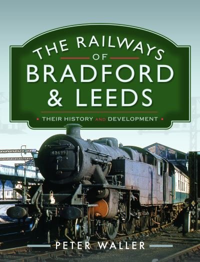 Cover for Peter Waller · The Railways of Bradford and Leeds: Their History and Development (Inbunden Bok) (2023)
