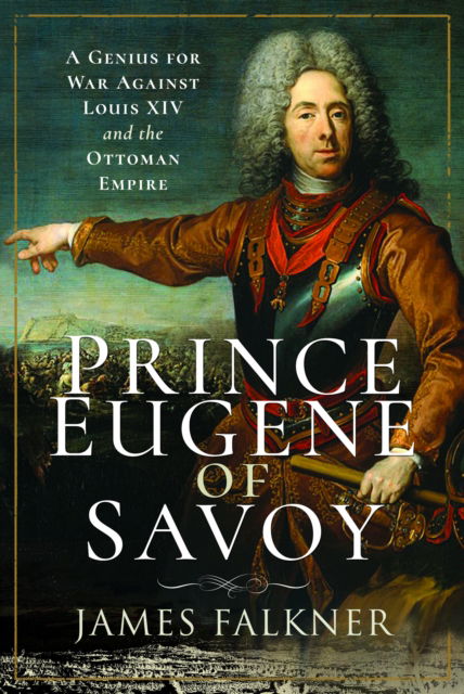 Cover for James Falkner · Prince Eugene of Savoy: A Genius for War Against Louis XIV and the Ottoman Empire (Paperback Book) (2024)