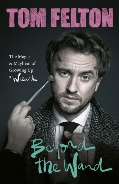 Cover for Tom Felton · Beyond the Wand: The Magic and Mayhem of Growing Up a Wizard (Paperback Book) (2022)