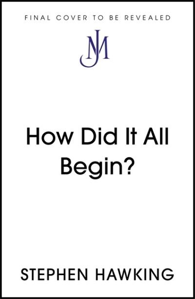 How Did It All Begin? - Brief Answers, Big Questions - Stephen Hawking - Bøger - John Murray Press - 9781529392425 - 1. september 2022