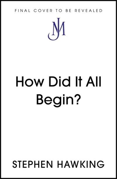 How Did It All Begin? - Brief Answers, Big Questions - Stephen Hawking - Böcker - John Murray Press - 9781529392425 - 1 september 2022