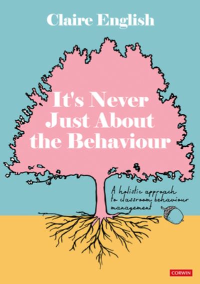 Cover for Claire English · It's Never Just About The Behaviour: A holistic approach to classroom behaviour management (Hardcover Book) (2024)