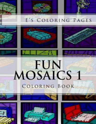 Cover for E's Coloring Pages · Fun Mosaics 1 (Paperback Book) (2016)