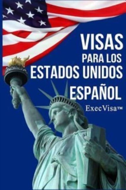 Cover for Execvisa · ExecVisa: Espanol: 6 maneras para mantenerse en los EE.UU de forma permanente (Green Card) - 8 maneras de trabajar o hacer negocios legalmente en los EE.UU (Taschenbuch) (2016)