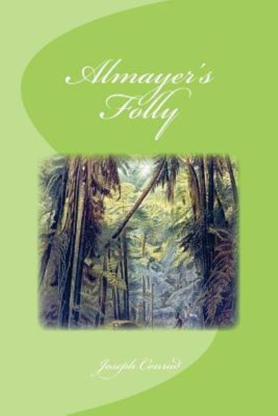 Almayer's Folly - Joseph Conrad - Kirjat - CreateSpace Independent Publishing Platf - 9781532936425 - maanantai 25. huhtikuuta 2016