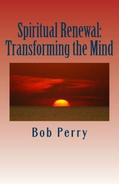 Spiritual Renewal - Bob Perry - Bücher - Createspace Independent Publishing Platf - 9781533179425 - 21. August 2018