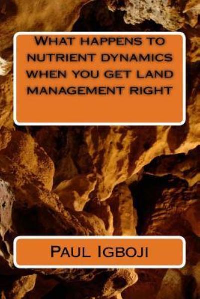 Cover for Paul Ola Igboji Phd · What happens to nutrient dynamics when you get land management right (Paperback Book) (2016)