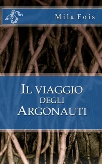 Cover for Mila Fois · Il viaggio degli Argonauti (Taschenbuch) (2016)