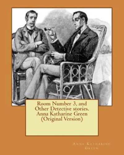 Cover for Anna Katharine Green · Room Number 3, and Other Detective stories. Anna Katharine Green (Taschenbuch) [Original edition] (2016)