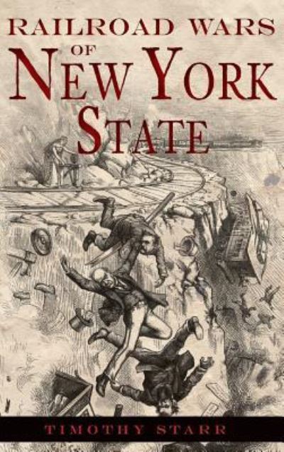 Cover for Timothy Starr · Railroad Wars of New York State (Hardcover Book) (2012)