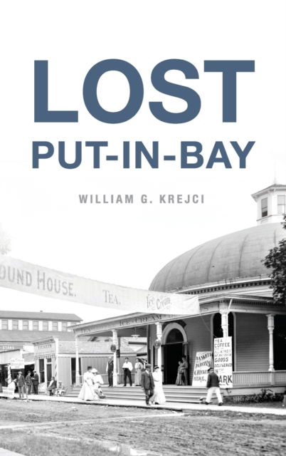 Cover for Krejci William G. Krejci · Lost Put-In-Bay (Hardcover Book) (2022)