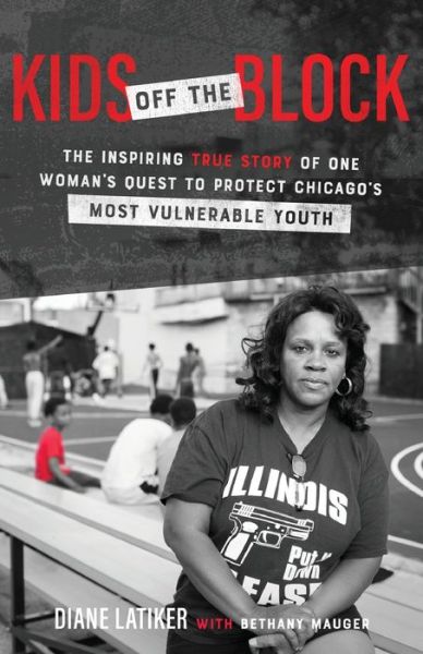 Kids Off the Block – The Inspiring True Story of One Woman's Quest to Protect Chicago's Most Vulnerable Youth - Diane Latiker - Książki - Baker Publishing Group - 9781540900425 - 6 października 2020