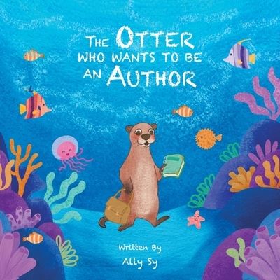 Cover for Ally Sy · Otter Who Wants to Be an Author (Book) (2022)